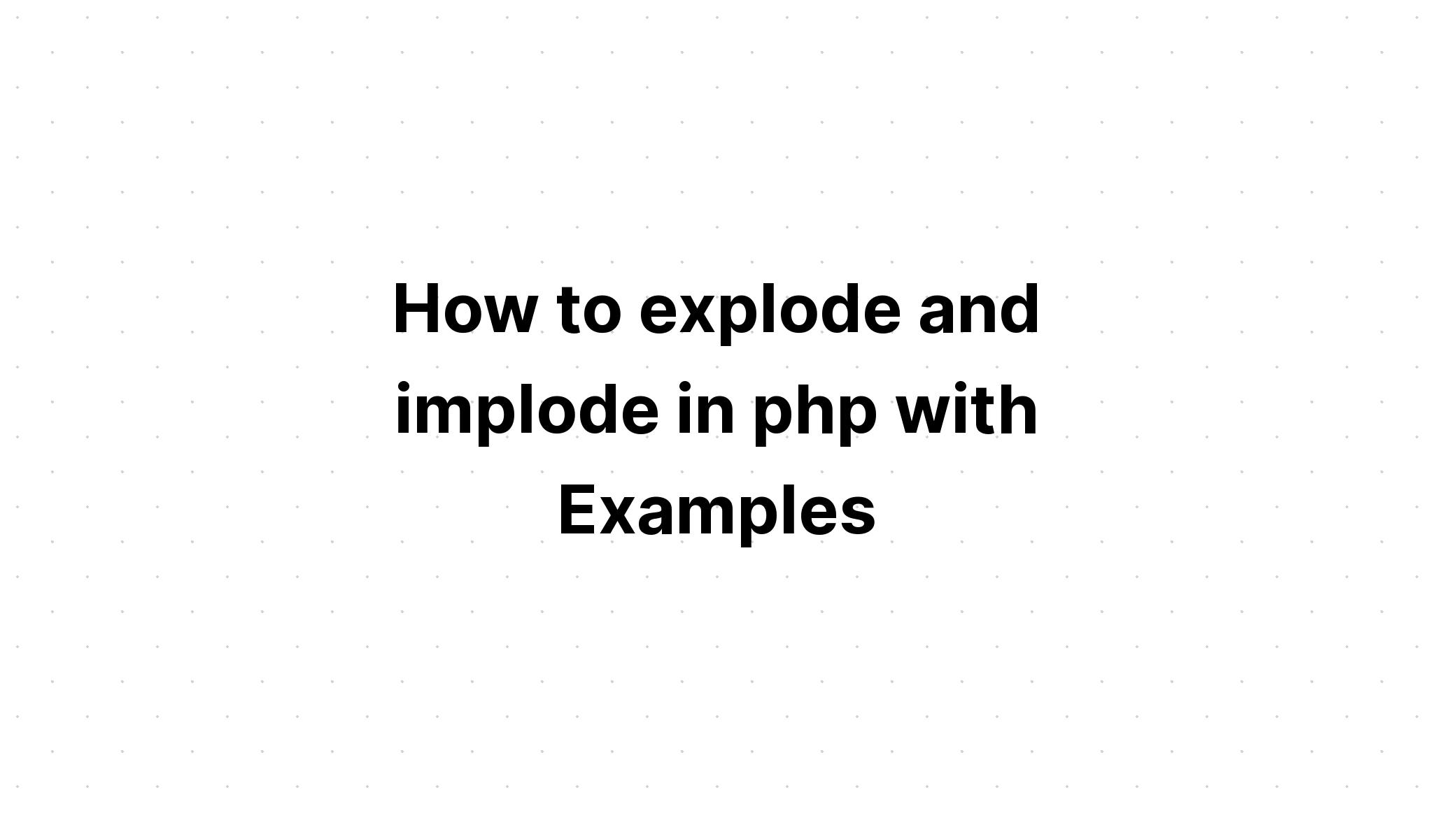 Làm thế nào để phát nổ và phát nổ trong php với các ví dụ